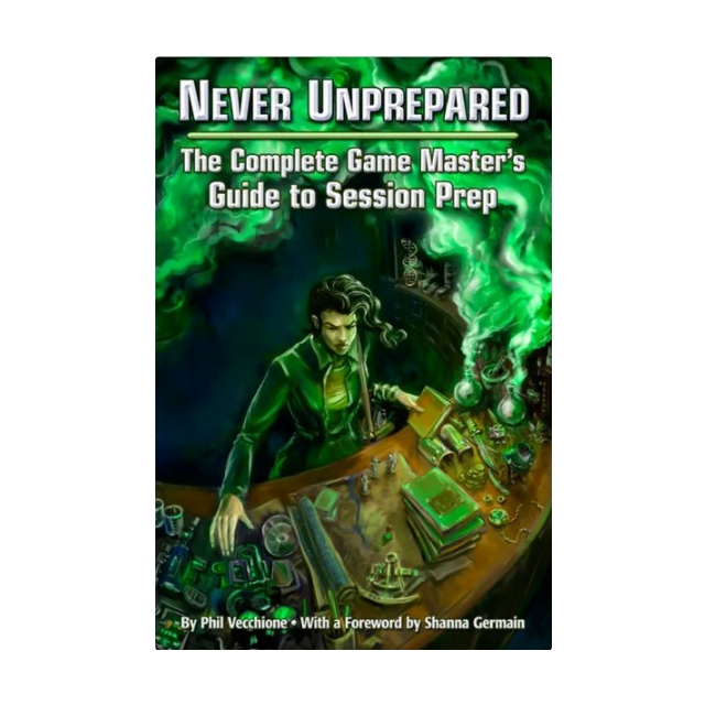 Never Unprepared: The Complete Game Master's Guide to Session Prep  Engine Publishing